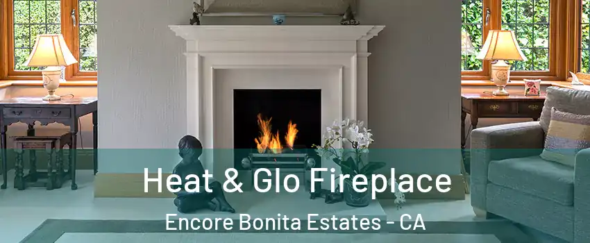 Heat & Glo Fireplace Encore Bonita Estates - CA