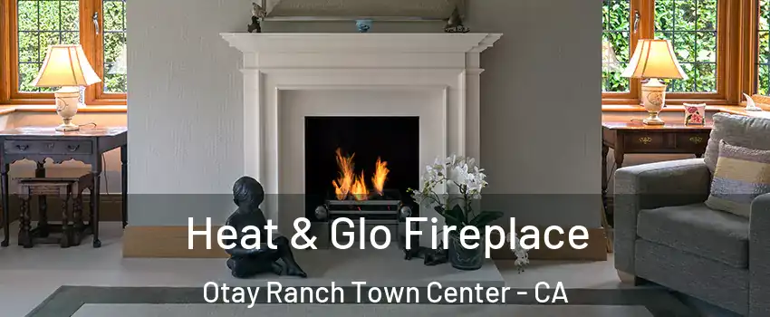 Heat & Glo Fireplace Otay Ranch Town Center - CA