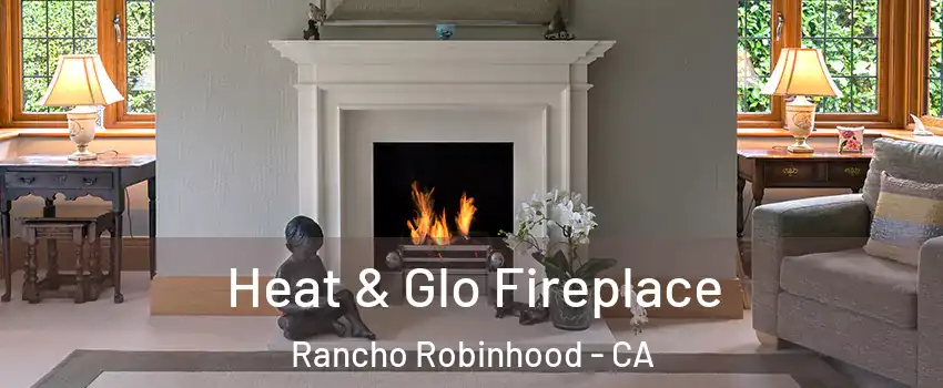 Heat & Glo Fireplace Rancho Robinhood - CA