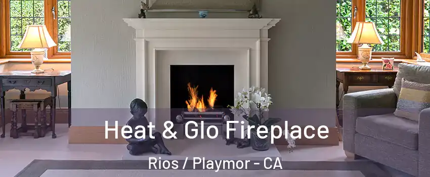 Heat & Glo Fireplace Rios / Playmor - CA