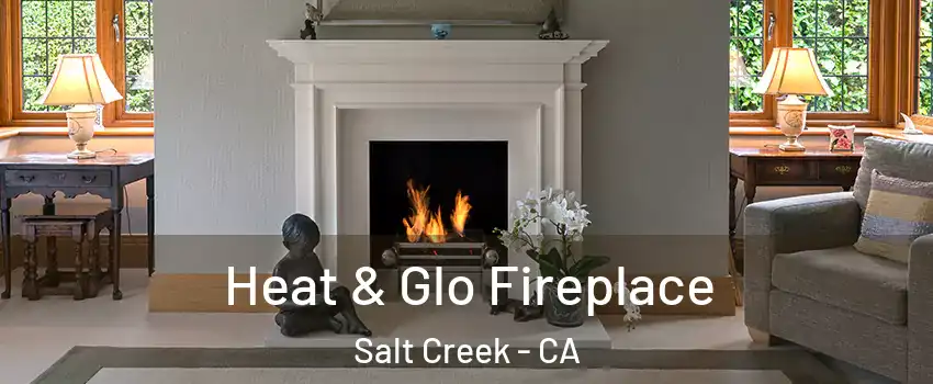 Heat & Glo Fireplace Salt Creek - CA