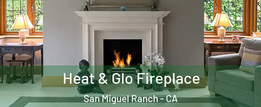 Heat & Glo Fireplace San Miguel Ranch - CA