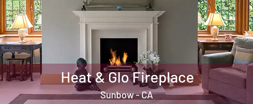Heat & Glo Fireplace Sunbow - CA
