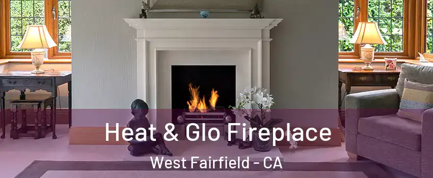 Heat & Glo Fireplace West Fairfield - CA