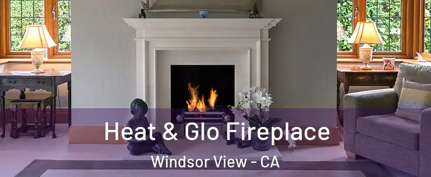 Heat & Glo Fireplace Windsor View - CA