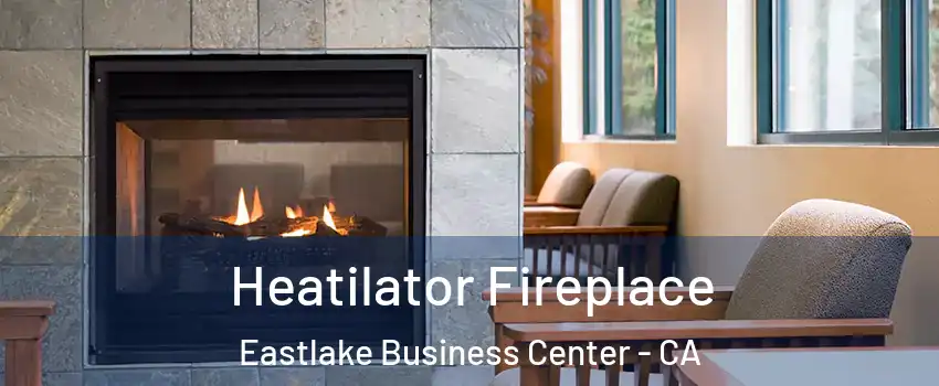 Heatilator Fireplace Eastlake Business Center - CA