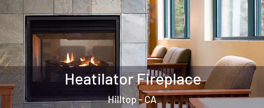 Heatilator Fireplace Hilltop - CA