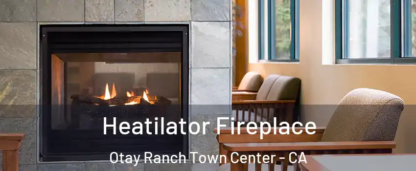 Heatilator Fireplace Otay Ranch Town Center - CA