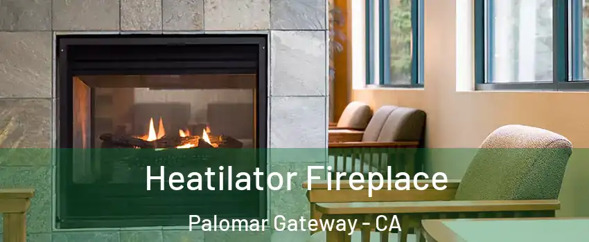Heatilator Fireplace Palomar Gateway - CA
