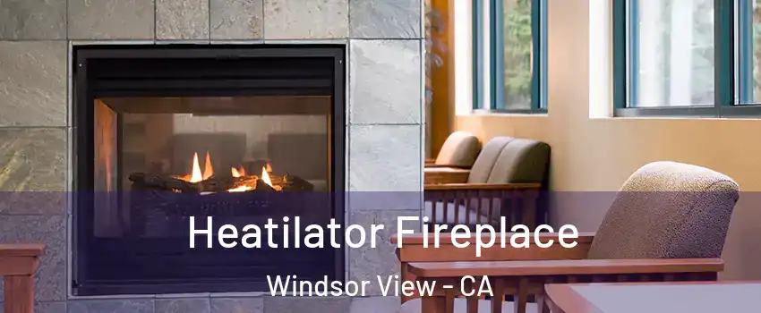 Heatilator Fireplace Windsor View - CA