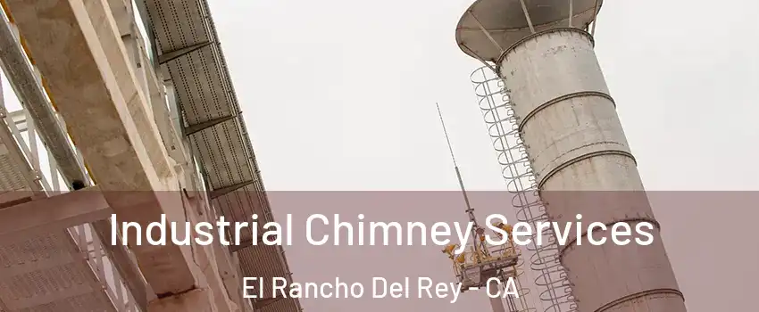 Industrial Chimney Services El Rancho Del Rey - CA