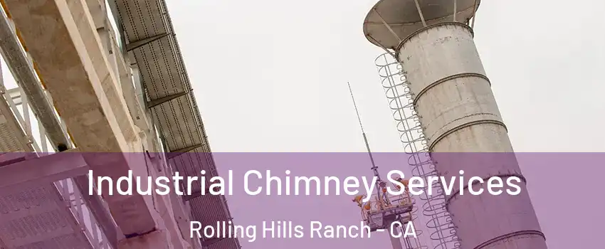 Industrial Chimney Services Rolling Hills Ranch - CA