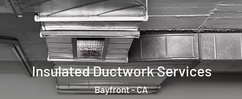 Insulated Ductwork Services Bayfront - CA