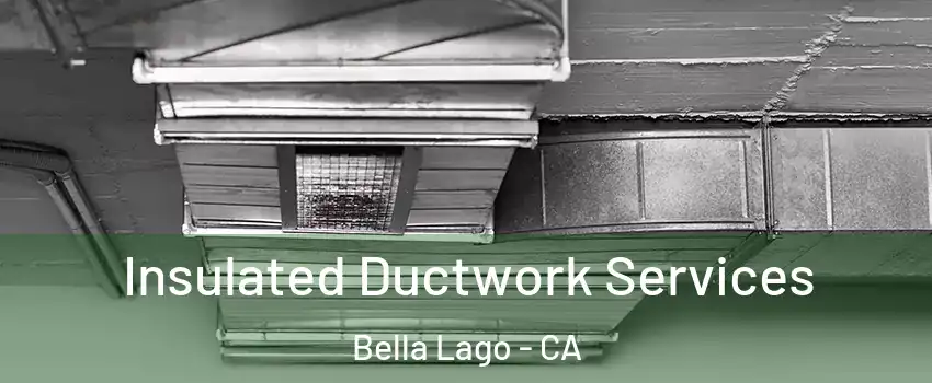 Insulated Ductwork Services Bella Lago - CA