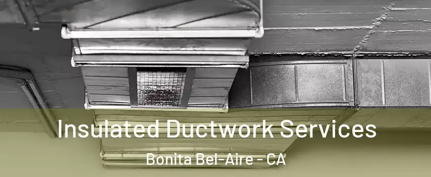 Insulated Ductwork Services Bonita Bel-Aire - CA