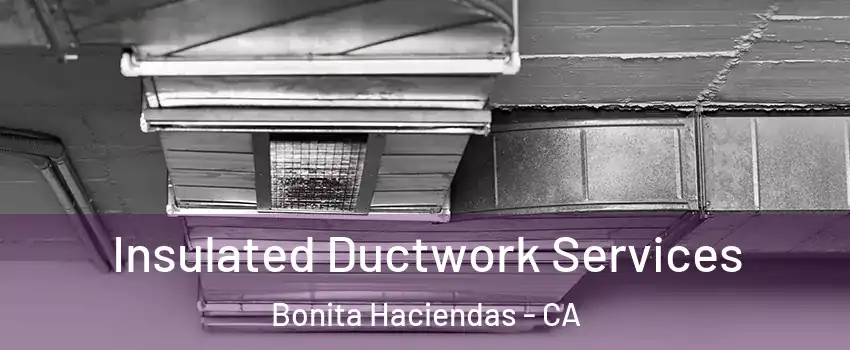 Insulated Ductwork Services Bonita Haciendas - CA