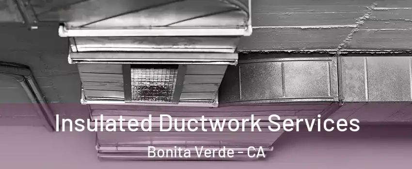 Insulated Ductwork Services Bonita Verde - CA