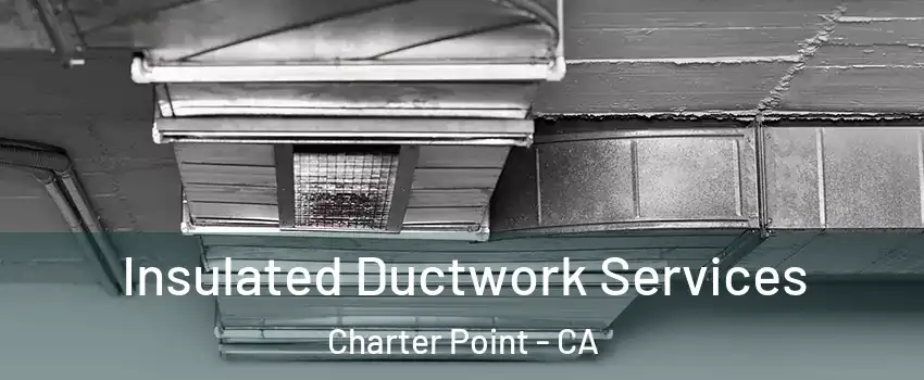 Insulated Ductwork Services Charter Point - CA