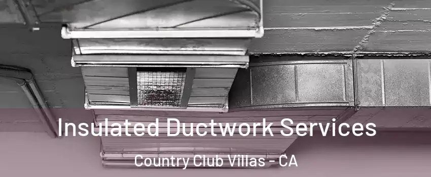 Insulated Ductwork Services Country Club Villas - CA