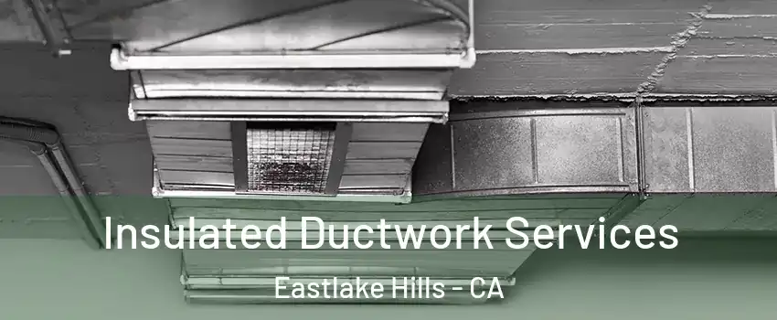 Insulated Ductwork Services Eastlake Hills - CA