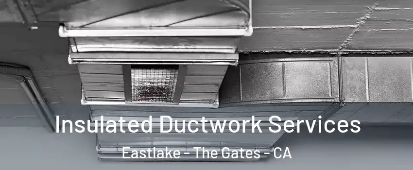 Insulated Ductwork Services Eastlake - The Gates - CA