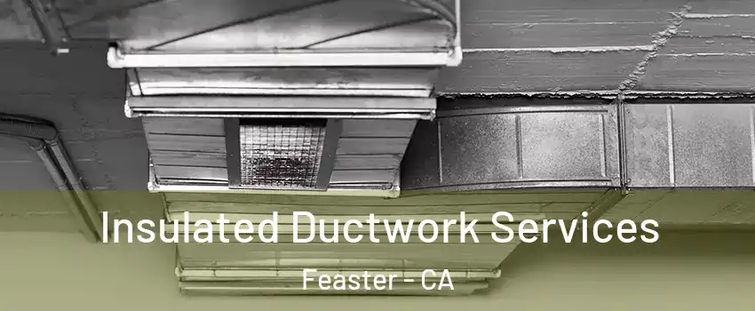 Insulated Ductwork Services Feaster - CA