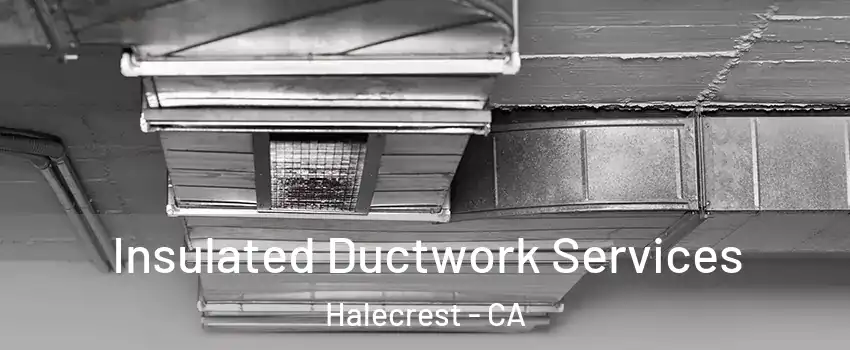 Insulated Ductwork Services Halecrest - CA