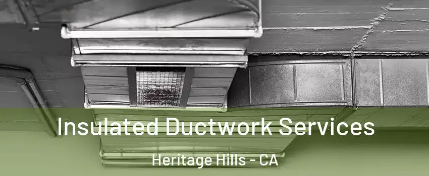 Insulated Ductwork Services Heritage Hills - CA