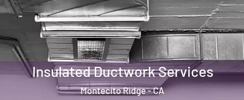 Insulated Ductwork Services Montecito Ridge - CA