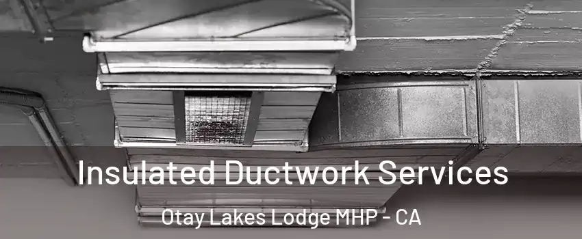 Insulated Ductwork Services Otay Lakes Lodge MHP - CA