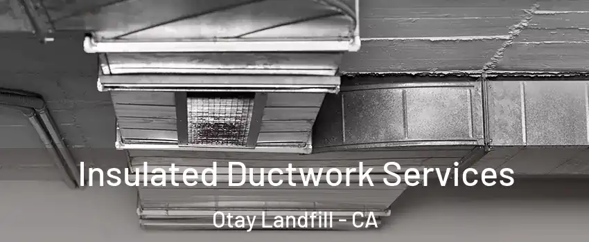 Insulated Ductwork Services Otay Landfill - CA