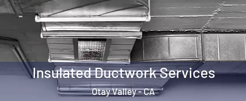 Insulated Ductwork Services Otay Valley - CA