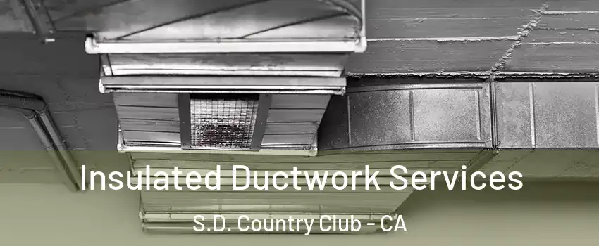 Insulated Ductwork Services S.D. Country Club - CA
