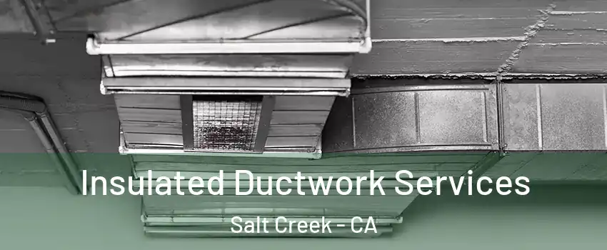 Insulated Ductwork Services Salt Creek - CA