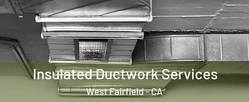 Insulated Ductwork Services West Fairfield - CA