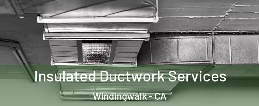 Insulated Ductwork Services Windingwalk - CA