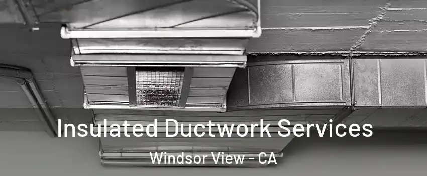 Insulated Ductwork Services Windsor View - CA