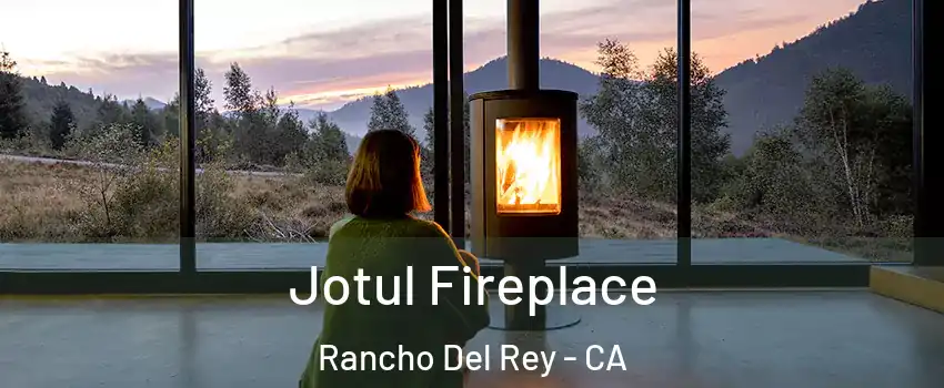 Jotul Fireplace Rancho Del Rey - CA