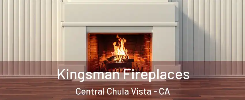 Kingsman Fireplaces Central Chula Vista - CA