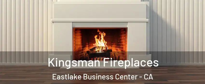 Kingsman Fireplaces Eastlake Business Center - CA