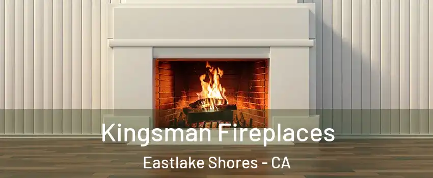 Kingsman Fireplaces Eastlake Shores - CA