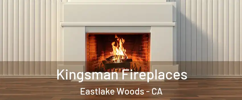 Kingsman Fireplaces Eastlake Woods - CA