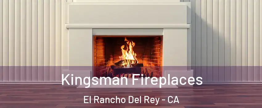 Kingsman Fireplaces El Rancho Del Rey - CA