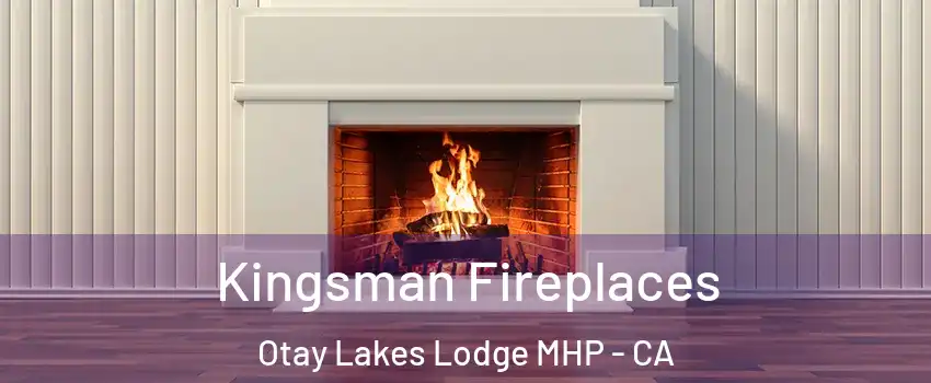 Kingsman Fireplaces Otay Lakes Lodge MHP - CA