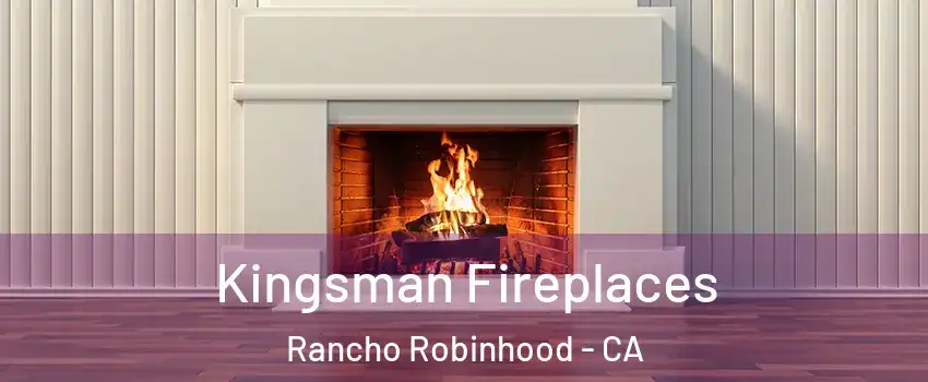 Kingsman Fireplaces Rancho Robinhood - CA