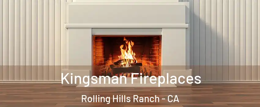Kingsman Fireplaces Rolling Hills Ranch - CA