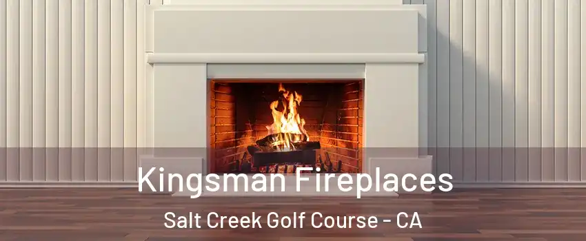 Kingsman Fireplaces Salt Creek Golf Course - CA