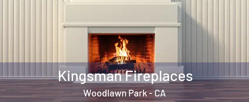 Kingsman Fireplaces Woodlawn Park - CA