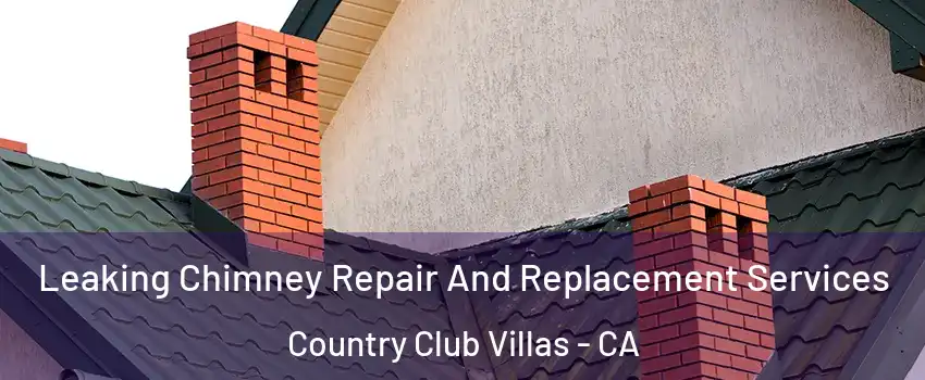 Leaking Chimney Repair And Replacement Services Country Club Villas - CA