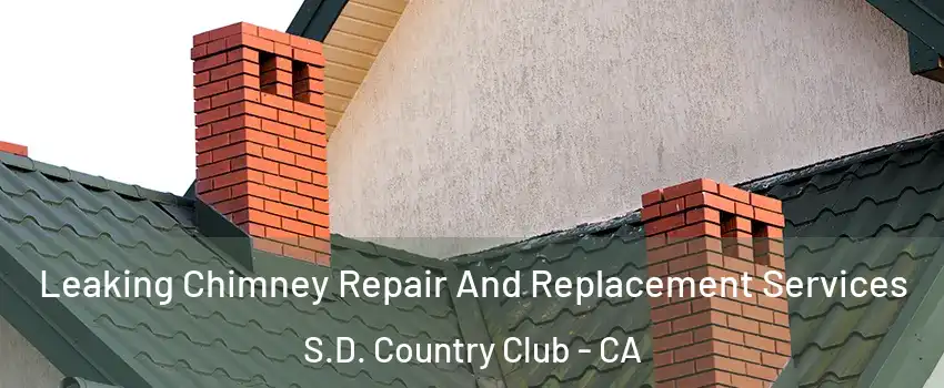 Leaking Chimney Repair And Replacement Services S.D. Country Club - CA